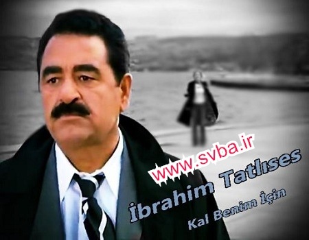 Ibrahim Tatlises Kal Benim Icin mp3 download www.svba.ir