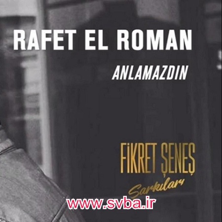 Rafet El Roman Anlamazdin mp3 download www.svba.ir