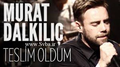 Murat Dalkilic Teslim Oldum